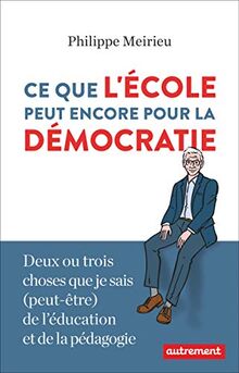 Ce que l'école peut encore pour la démocratie : deux ou trois choses que je sais (peut-être) de l'éducation et de la pédagogie