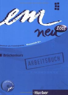 em neu 2008 Brückenkurs Arbeitsbuch: Deutsch als Fremdsprache Niveaustufe B1. Ein Lehrwerk im Baukastensystem