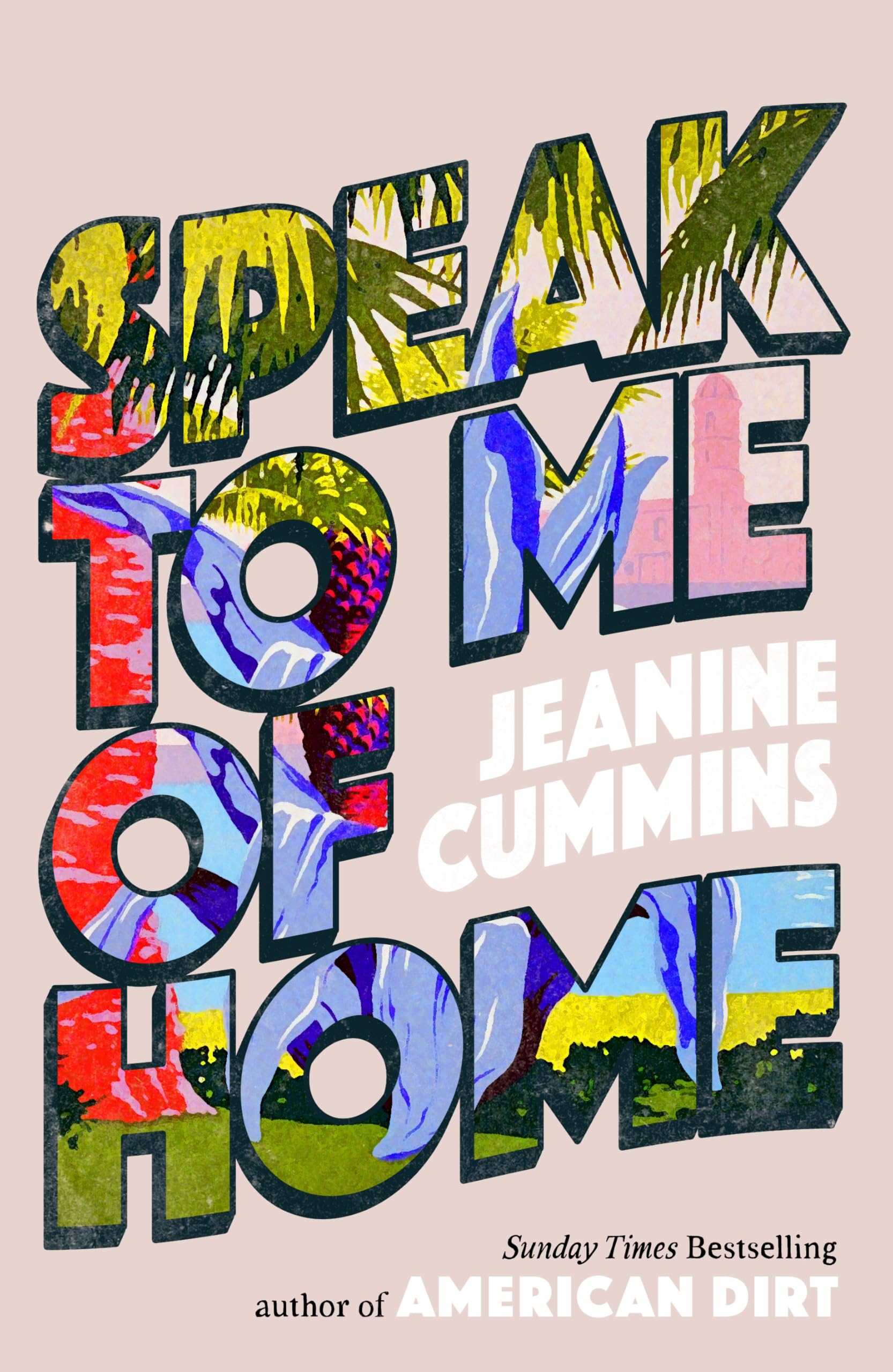 Jeanine Cummins Speak To Me Of Home, From The Author Of The Runaway Bestseller American Dirt