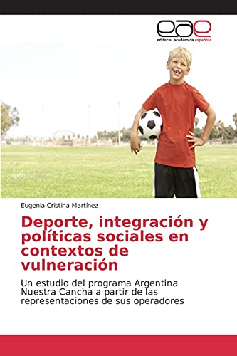 Deporte, integración y políticas sociales en contextos de vulneración: Un estudio del programa Argentina Nuestra Cancha a partir de las representaciones de sus operadores
