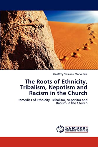 The Roots of Ethnicity, Tribalism, Nepotism and Racism in the Church: Remedies of Ethnicity, Tribalism, Nepotism and Racism in the Church