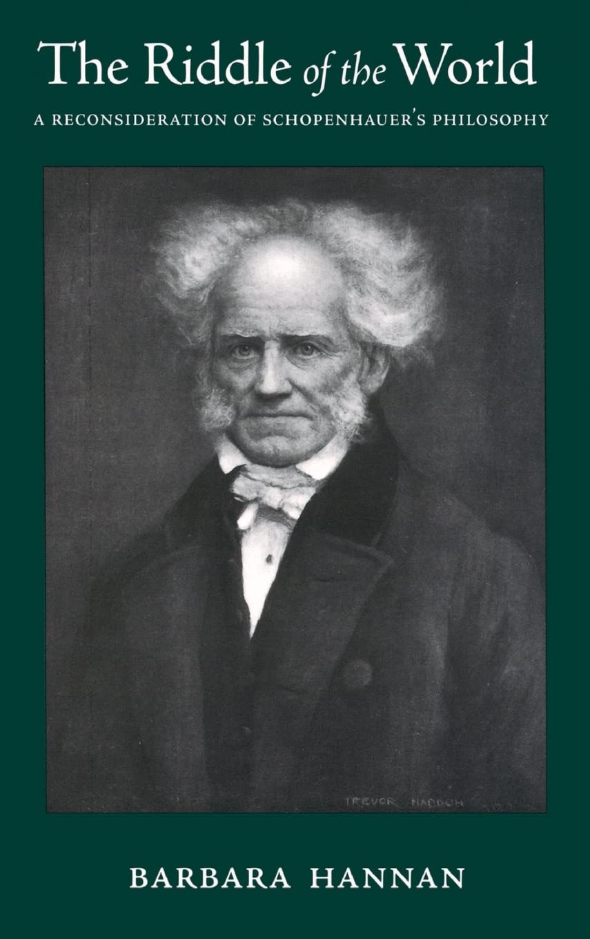 The Riddle of the World: A Reconsideration of Schopenhauer's Philosophy