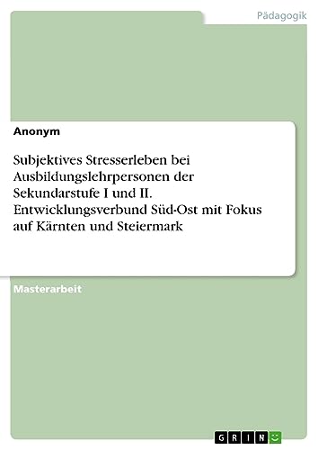 Subjektives Stresserleben bei Ausbildungslehrpersonen der Sekundarstufe I und II. Entwicklungsverbund Süd-Ost mit Fokus auf Kärnten und Steiermark