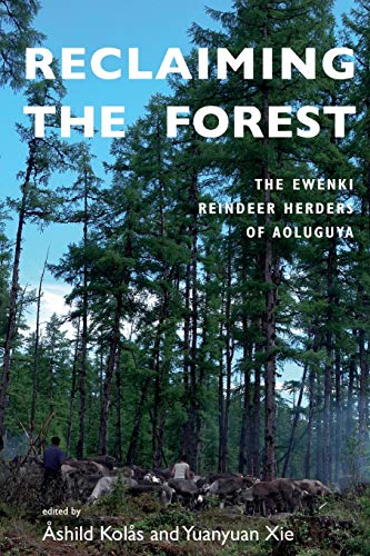 Reclaiming the Forest: The Ewenki Reindeer Herders of Aoluguya