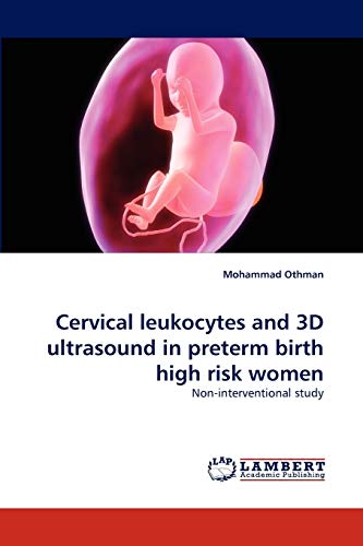 Cervical leukocytes and 3D ultrasound in preterm birth high risk women: Non-interventional study