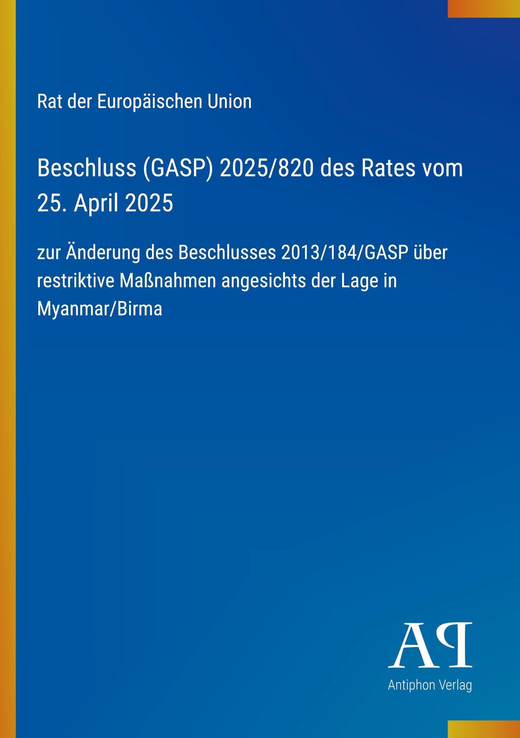 Beschluss (GASP) 2025/820 des Rates vom 25. April 2025: zur Änderung des Beschlusses 2013/184/GASP über restriktive Maßnahmen angesichts der Lage in Myanmar/Birma