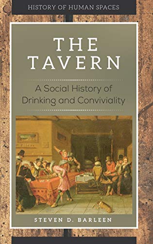 The Tavern: A Social History of Drinking and Conviviality (History of Human Spaces)