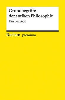 Grundbegriffe der antiken Philosophie: Ein Lexikon (Reclams Universal-Bibliothek)