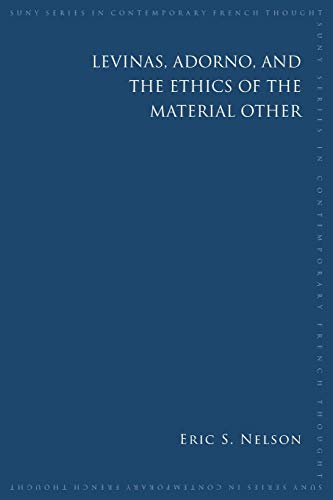 Levinas, Adorno, and the Ethics of the Material Other (Suny Contemporary French Thought)