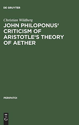 John Philoponus' Criticism of Aristotle's Theory of Aether (Peripatoi, 16, Band 16)