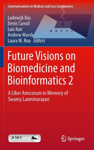 Future Visions on Biomedicine and Bioinformatics 2: A Liber Amicorum in Memory of Swamy Laxminarayan (Communications in Medical and Care Compunetics)