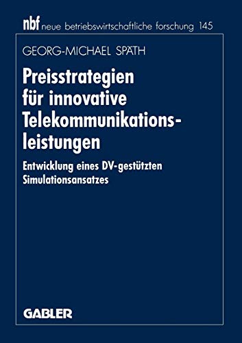 Preisstrategien für innovative Telekommunikationsleistungen: Entwicklung eines DV-gestützten Simulationsansatzes (neue betriebswirtschaftliche forschung (nbf)) (German Edition)