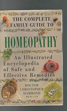 The Complete Family Guide to Homeopathy: An Illustrated Encyclopedia of Safe and Effective Remedies