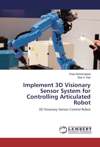 Implement 3D Visionary Sensor System for Controlling Articulated Robot: 3D Visionary Sensor Control Robot