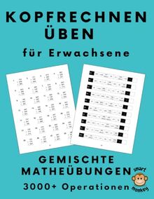 Kopfrechnen Üben für Erwachsene: Gemischte Matheübungen mit Addition, Subtraktion, Multiplikation, Division, Brüchen und Prozentrechnung, 1000+ Rechenübungen