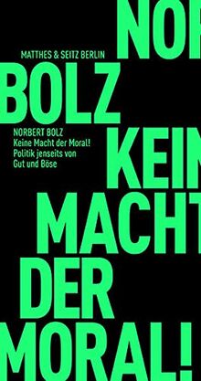 Keine Macht der Moral!: Politik jenseits von Gut und Böse (Fröhliche Wissenschaft)