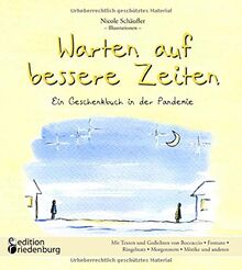 Warten auf bessere Zeiten - Ein Geschenkbuch in der Pandemie mit Passagen aus „Das Dekameron“ von Giovanni Boccaccio (1313–1375) und bekannten ... Ringelnatz, Morgenstern, Mörike und anderen