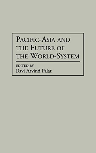 Pacific-Asia and the Future of the World-System (Contributions in Economics & Economic History)
