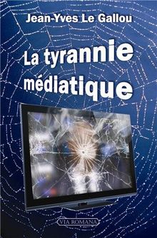 La tyrannie médiatique : les assassins de l'information