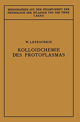 Kolloidchemie des Protoplasmas (Monographien aus dem Gesamtgebiet der Physiologie der Pflanzen und der Tiere, 7, Band 7)