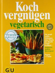 Kochvergnügen vegetarisch: Für genußreiches Schlemmen ohne Fleisch: das aktuelle Grundkochbuch, kompetent, modern, überzeugend. Vielfalt wie noch nie