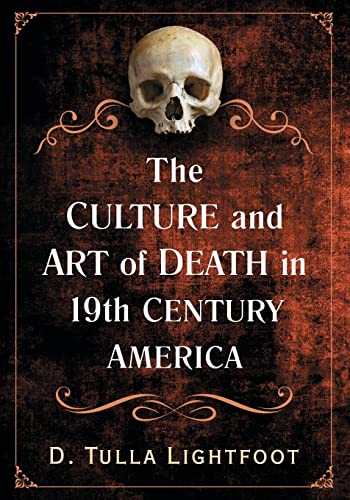 The Culture and Art of Death in 19th Century America: Mortality in Visual Arts, Fashion and Performance