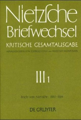 Briefwechsel, Kritische Gesamtausgabe, Abt.3, Bd.1, Briefe von Nietzsche, Januar 1880 - Dezember 1884 (Friedrich Nietzsche: Briefwechsel. Abteilung 3)