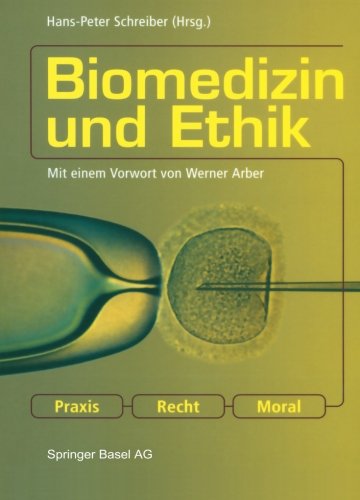Biomedizin und Ethik: Praxis - Recht - Moral (German Edition): Praxis - Recht - Moral. Mit einem Vorwort von Werner Arber
