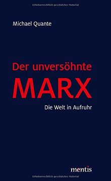 Der unversöhnte Marx: Die Welt in Aufruhr