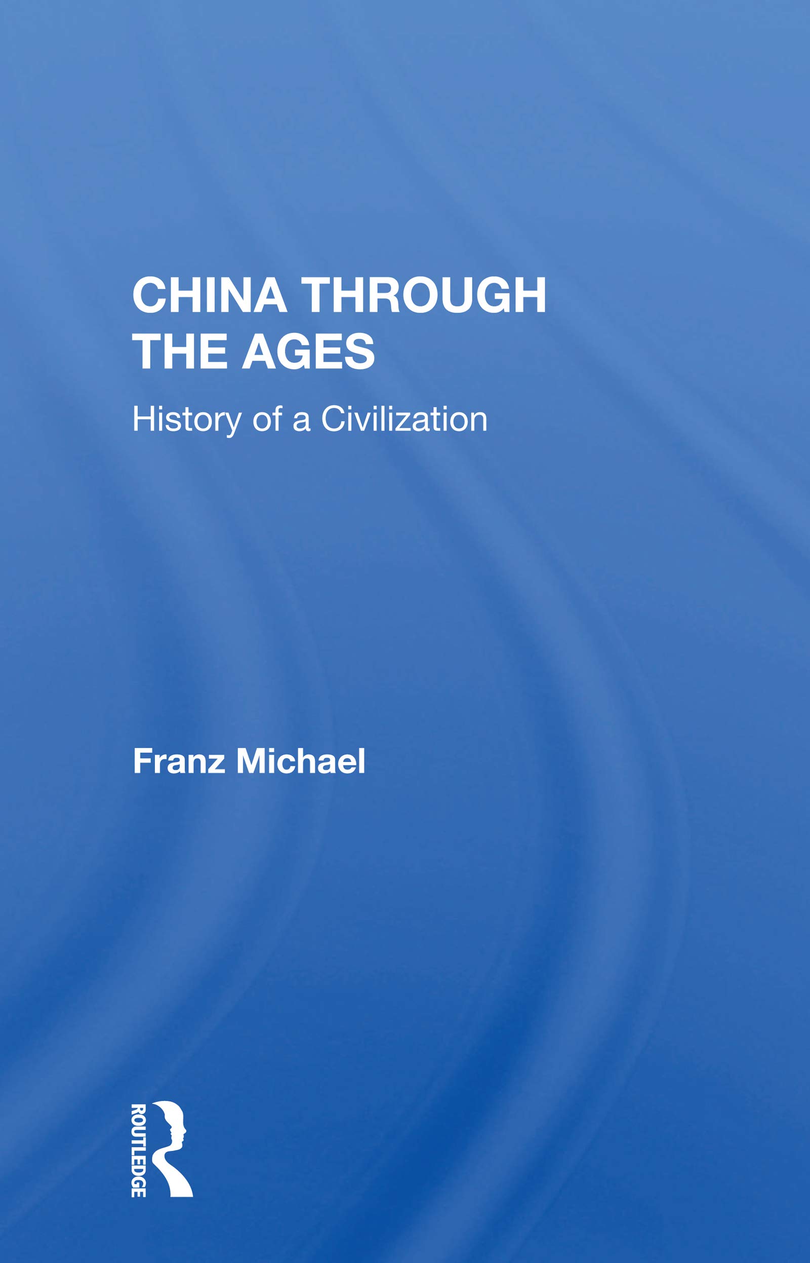 China Through The Ages: History Of A Civilization