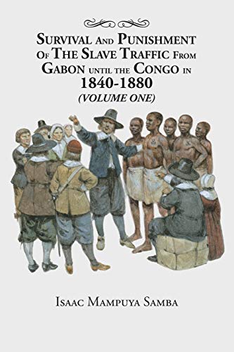 Survival and Punishment of the Slave Traffic from Gabon until the Congo in 1840–1880 (Volume One)