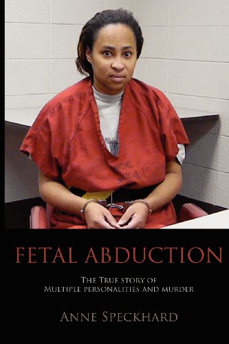 Speckhard, Anne Catherine Fetal Abduction, The True Story Of Multiple Personalities And Murder
