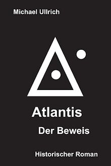 Atlantis – Der Beweis: Historischer Roman