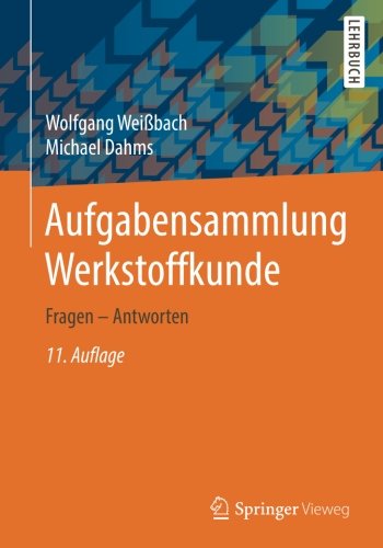 Wolfgang Weißbach Aufgabensammlung Werkstoffkunde, Fragen - Antworten