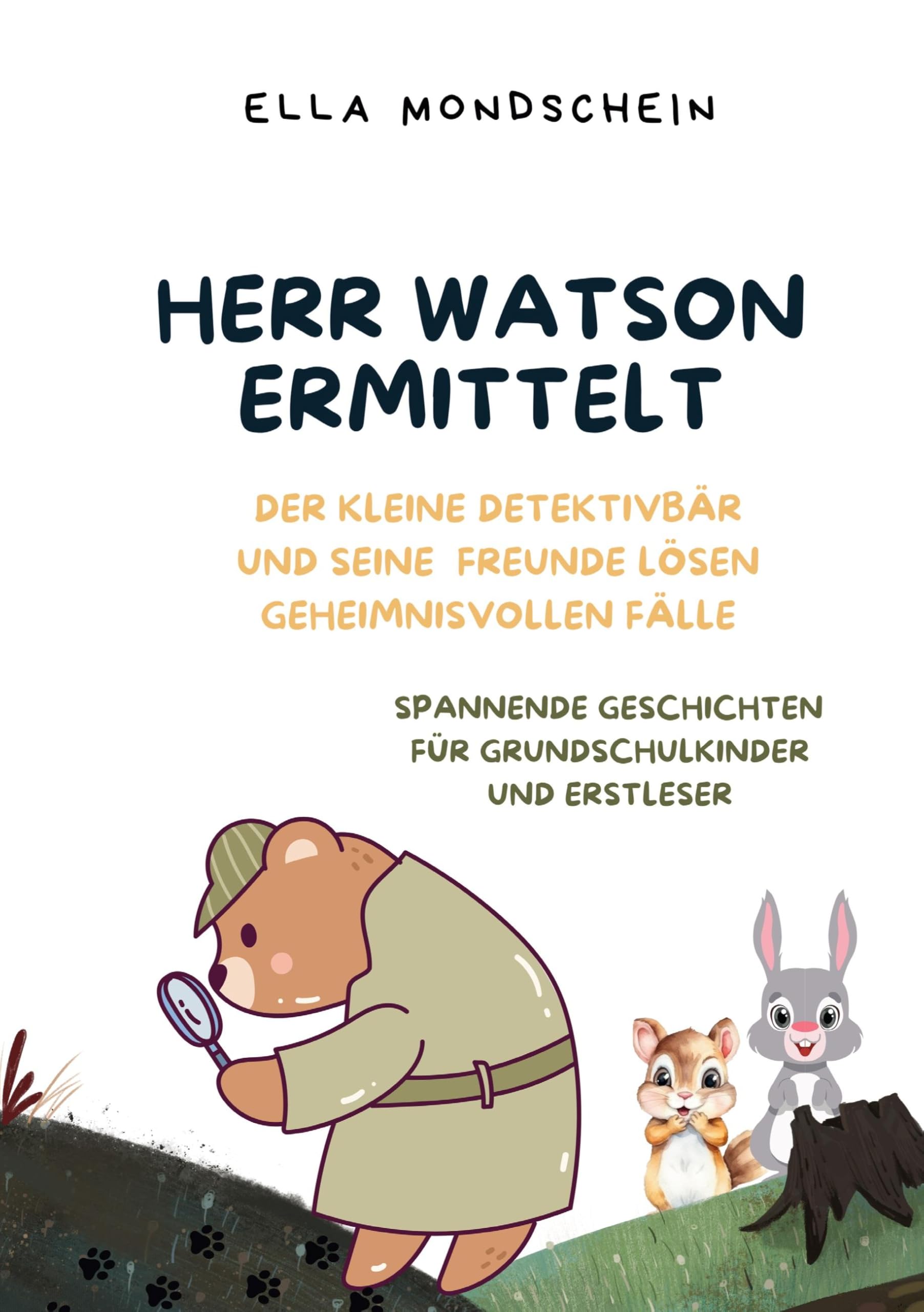 Herr Watson ermittelt: Der kleine Detektivbär und seine Freunde lösen geheimnisvolle Fälle