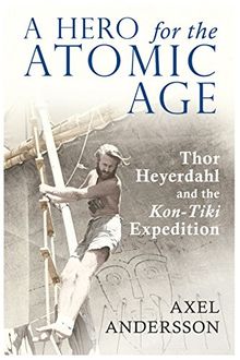 A Hero for the Atomic Age: Thor Heyerdahl and the «Kon-Tiki» Expedition