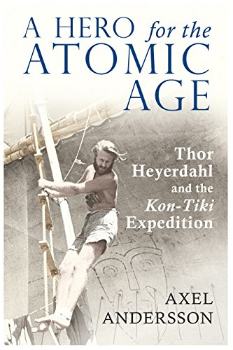 A Hero for the Atomic Age: Thor Heyerdahl and the «Kon-Tiki» Expedition