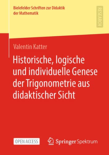 Historische, logische und individuelle Genese der Trigonometrie aus didaktischer Sicht (Bielefelder Schriften zur Didaktik der Mathematik, 10, Band 10)