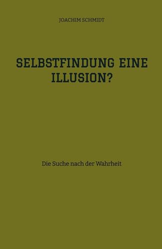 Selbstfindung eine Illusion?: Die Suche nach der Wahrheit