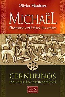 Michaël, l'homme cerf chez les celtes : Cernunnos, Dieu celte et les 7 rayons de Michaël