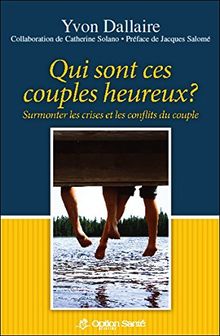 Qui sont ces couples heureux ? Surmonter les crises et les conflits du couple