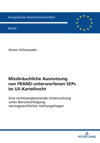 Missbräuchliche Ausnutzung von FRAND-unterworfenen SEPs im US-Kartellrecht: Eine rechtsvergleichende Untersuchung unter Berücksichtigung ... Hochschulschriften Recht, Band 6295)