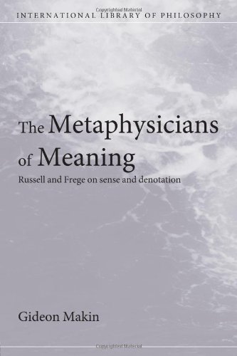 Metaphysicians of Meaning: Frege and Russell on Sense and Denotation (International Library of Philosophy)