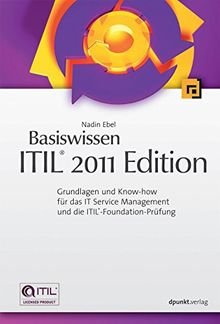 Basiswissen ITIL® 2011 Edition: Grundlagen und Know-how für das IT Service Management und die ITIL®-Foundation-Prüfung