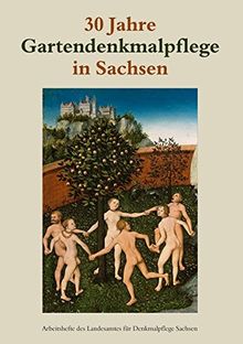 30 Jahre Gartendenkmalpflege in Sachsen: Arbeitsheft 12 des Landesamtes für Denkmalpflege Sachsen