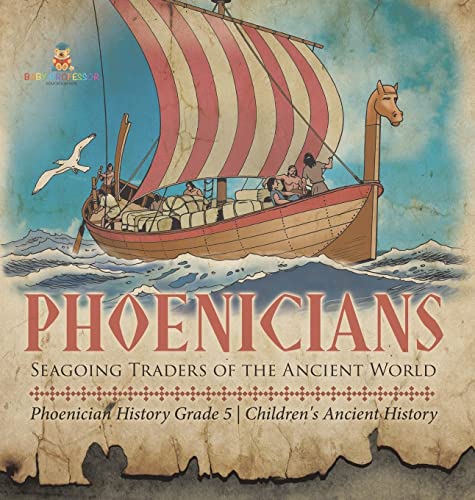 Phoenicians: Seagoing Traders of the Ancient World Phoenician History Grade 5 Children's Ancient History
