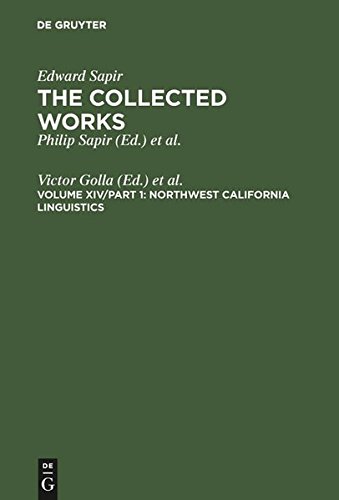 The Collected Works of Edward Sapir, 16 vols., Vol.14, Northwest California Linguistics (Collected Works of Edward Spair)