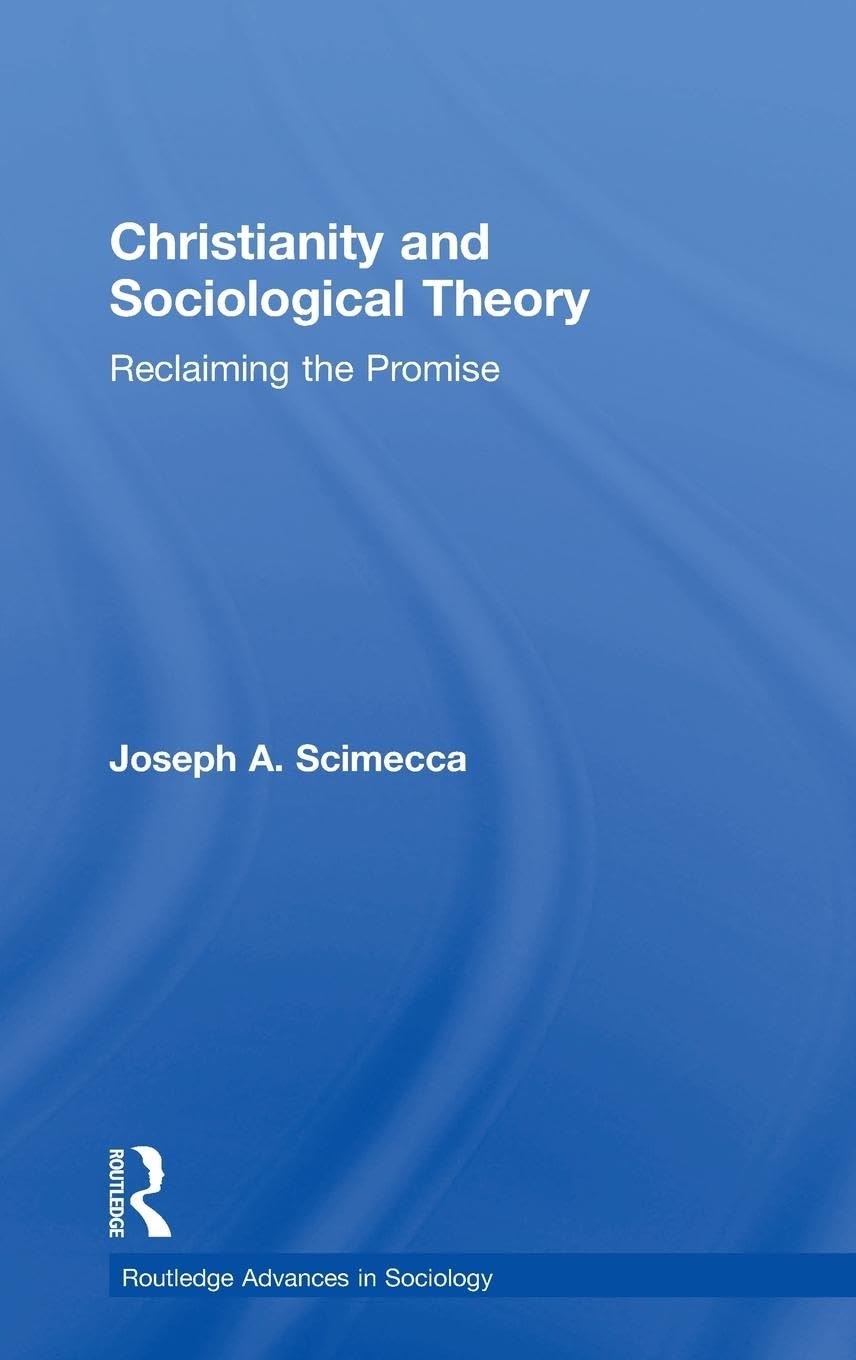 Christianity and Sociological Theory: Reclaiming the Promise (Routledge Advances in Sociology)