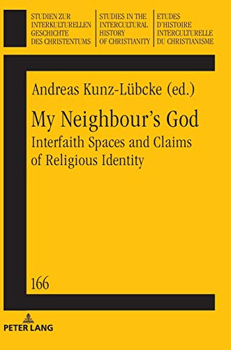 My Neighbour’s God: Interfaith Spaces and Claims of Religious Identity (Studien zur interkulturellen Geschichte des Christentums / Etudes d'histoire ... History of Christianity, Band 166)