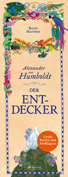 Alexander von Humboldt. Der Entdecker: Mit großen Karten zum Ausklappen; ein Sachbilderbuch für Kinder ab 8 Jahren